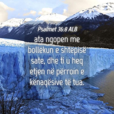 Picture 04 - Psalmet 36:8 ALB - ata ngopen me bollëkun e shtëpisë sate, dhe ti - Bible Verse Picture