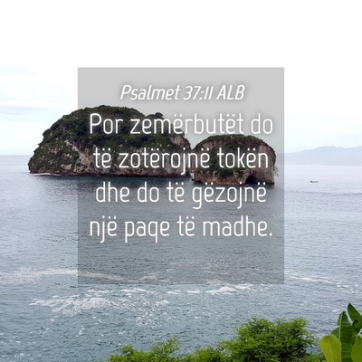 Picture 04 - Psalmet 37:11 ALB - Por zemërbutët do të zotërojnë tokën dhe do - Bible Verse Picture