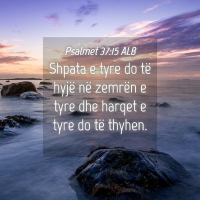 Picture 04 - Psalmet 37:15 ALB - Shpata e tyre do të hyjë në zemrën e tyre dhe - Bible Verse Picture