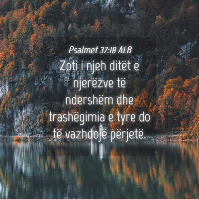 Picture 04 - Psalmet 37:18 ALB - Zoti i njeh ditët e njerëzve të ndershëm dhe - Bible Verse Picture