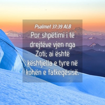 Picture 04 - Psalmet 37:39 ALB - Por shpëtimi i të drejtëve vjen nga Zoti; ai - Bible Verse Picture