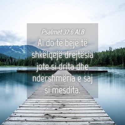 Picture 04 - Psalmet 37:6 ALB - Ai do të bëjë të shkëlqejë drejtësia jote - Bible Verse Picture