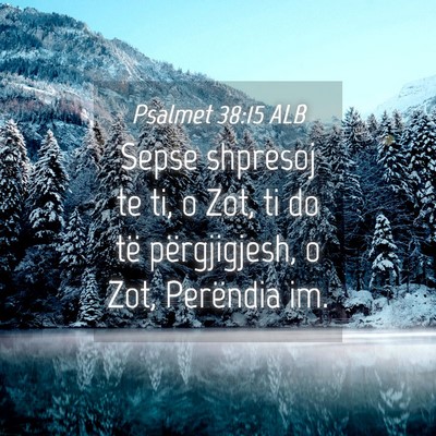 Picture 04 - Psalmet 38:15 ALB - Sepse shpresoj te ti, o Zot, ti do të - Bible Verse Picture