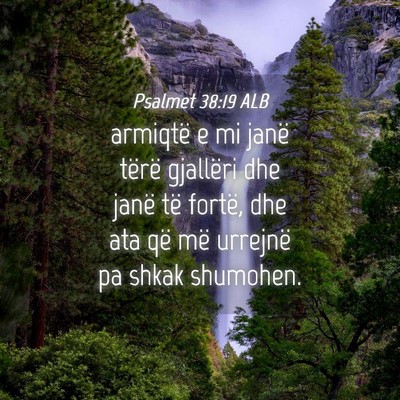 Picture 04 - Psalmet 38:19 ALB - armiqtë e mi janë tërë gjallëri dhe janë - Bible Verse Picture
