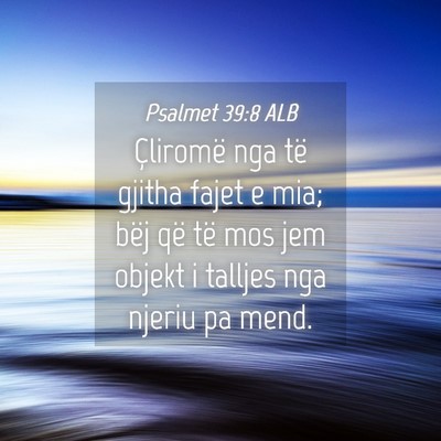 Picture 04 - Psalmet 39:8 ALB - Çliromë nga të gjitha fajet e mia; bëj që - Bible Verse Picture