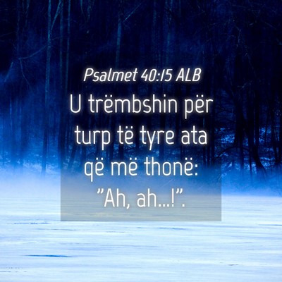 Picture 04 - Psalmet 40:15 ALB - U trëmbshin për turp të tyre ata që më - Bible Verse Picture