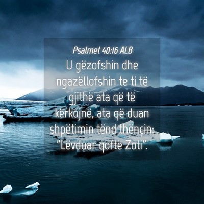 Picture 04 - Psalmet 40:16 ALB - U gëzofshin dhe ngazëllofshin te ti të gjithë - Bible Verse Picture