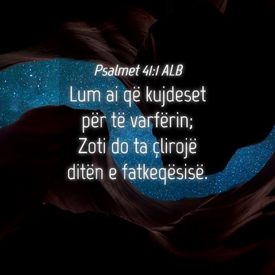 Picture 04 - Psalmet 41:1 ALB - Lum ai që kujdeset për të varfërin; Zoti do - Bible Verse Picture