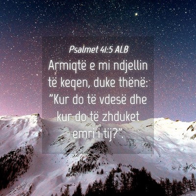 Picture 04 - Psalmet 41:5 ALB - Armiqtë e mi ndjellin të keqen, duke thënë: - Bible Verse Picture