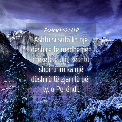 Picture 04 - Psalmet 42:1 ALB - Ashtu si suta ka një dëshirë të madhe për - Bible Verse Picture