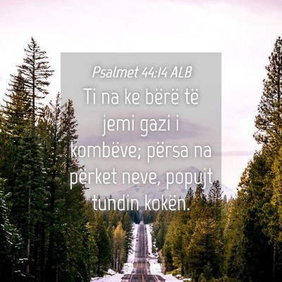 Picture 04 - Psalmet 44:14 ALB - Ti na ke bërë të jemi gazi i kombëve; përsa - Bible Verse Picture