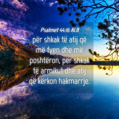 Picture 04 - Psalmet 44:16 ALB - për shkak të atij që më fyen dhe më - Bible Verse Picture