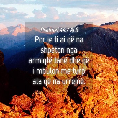 Picture 04 - Psalmet 44:7 ALB - Por je ti ai që na shpëton nga armiqtë tanë - Bible Verse Picture