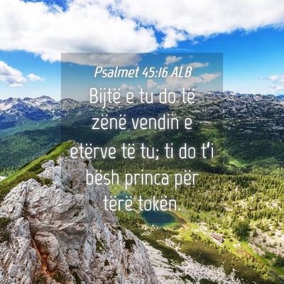 Picture 04 - Psalmet 45:16 ALB - Bijtë e tu do të zënë vendin e etërve të - Bible Verse Picture