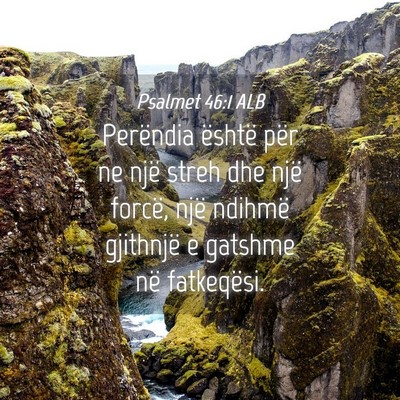 Picture 04 - Psalmet 46:1 ALB - Perëndia është për ne një streh dhe një - Bible Verse Picture