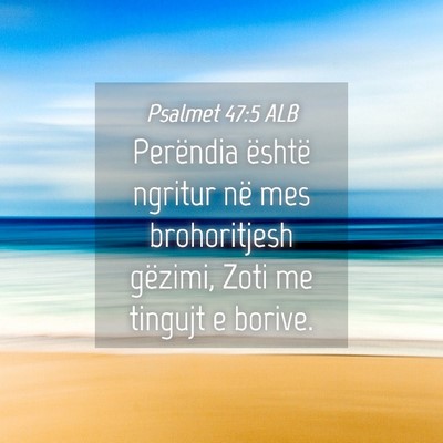 Picture 04 - Psalmet 47:5 ALB - Perëndia është ngritur në mes brohoritjesh - Bible Verse Picture