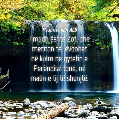 Picture 04 - Psalmet 48:1 ALB - I madh është Zoti dhe meriton të lëvdohet në - Bible Verse Picture
