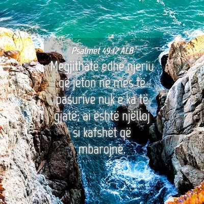 Picture 04 - Psalmet 49:12 ALB - Megjithatë edhe njeriu që jeton në mes të - Bible Verse Picture