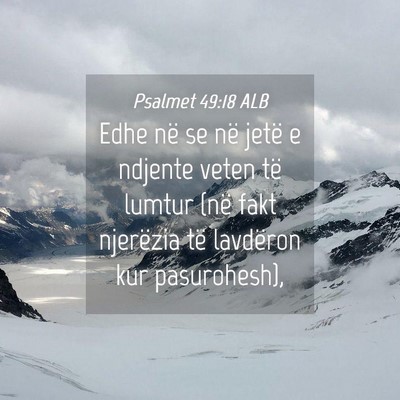Picture 04 - Psalmet 49:18 ALB - Edhe në se në jetë e ndjente veten të lumtur - Bible Verse Picture