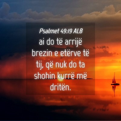 Picture 04 - Psalmet 49:19 ALB - ai do të arrijë brezin e etërve të tij, që - Bible Verse Picture