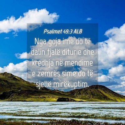 Picture 04 - Psalmet 49:3 ALB - Nga goja ime do të dalin fjalë diturie dhe - Bible Verse Picture