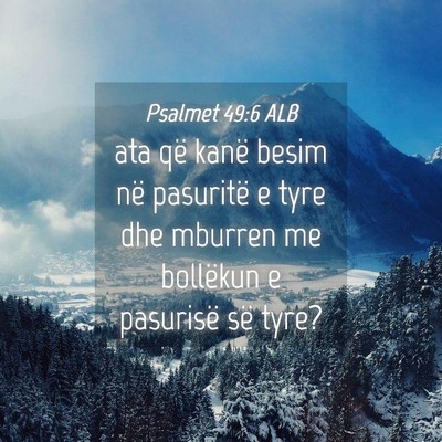 Picture 04 - Psalmet 49:6 ALB - ata që kanë besim në pasuritë e tyre dhe - Bible Verse Picture