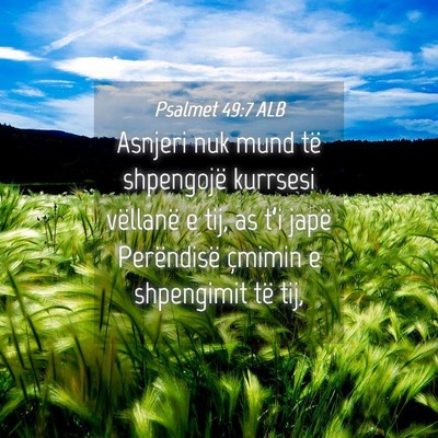 Picture 04 - Psalmet 49:7 ALB - Asnjeri nuk mund të shpengojë kurrsesi - Bible Verse Picture