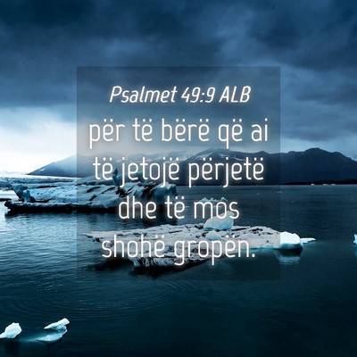 Picture 04 - Psalmet 49:9 ALB - për të bërë që ai të jetojë përjetë dhe - Bible Verse Picture