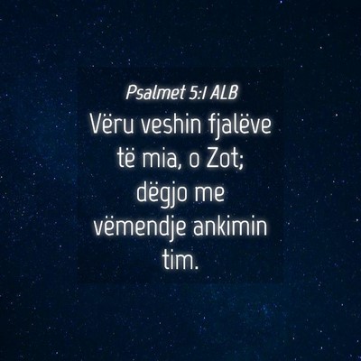 Picture 04 - Psalmet 5:1 ALB - Vëru veshin fjalëve të mia, o Zot; dëgjo me - Bible Verse Picture