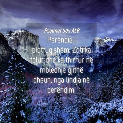 Picture 04 - Psalmet 50:1 ALB - Perëndia i plotfuqishëm, Zoti ka folur dhe ka - Bible Verse Picture
