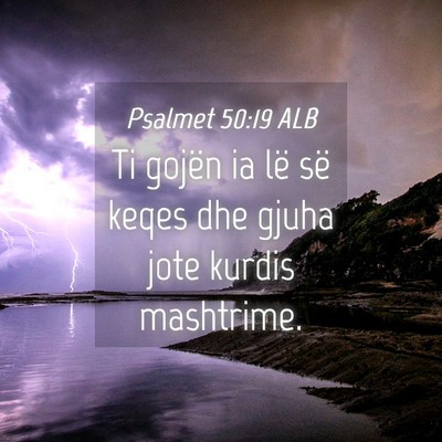 Picture 04 - Psalmet 50:19 ALB - Ti gojën ia lë së keqes dhe gjuha jote kurdis - Bible Verse Picture