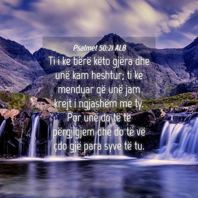 Picture 04 - Psalmet 50:21 ALB - Ti i ke bërë këto gjëra dhe unë kam heshtur; - Bible Verse Picture