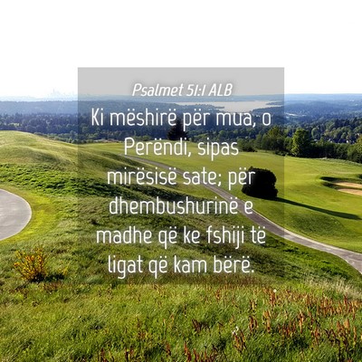 Picture 04 - Psalmet 51:1 ALB - Ki mëshirë për mua, o Perëndi, sipas - Bible Verse Picture