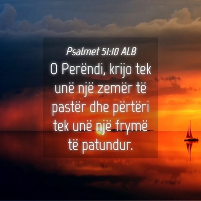 Picture 04 - Psalmet 51:10 ALB - O Perëndi, krijo tek unë një zemër të - Bible Verse Picture