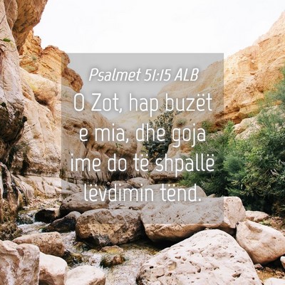 Picture 04 - Psalmet 51:15 ALB - O Zot, hap buzët e mia, dhe goja ime do të - Bible Verse Picture