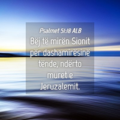 Picture 04 - Psalmet 51:18 ALB - Bëj të mirën Sionit për dashamirësinë - Bible Verse Picture