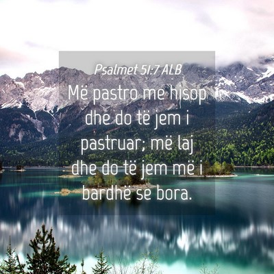 Picture 04 - Psalmet 51:7 ALB - Më pastro me hisop dhe do të jem i pastruar; - Bible Verse Picture