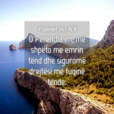 Picture 04 - Psalmet 54:1 ALB - O Perëndia im, më shpëto me emrin tënd dhe - Bible Verse Picture