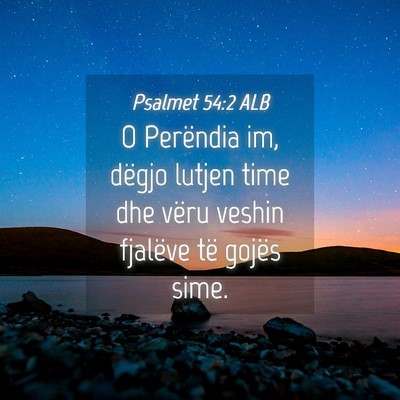Picture 04 - Psalmet 54:2 ALB - O Perëndia im, dëgjo lutjen time dhe vëru - Bible Verse Picture