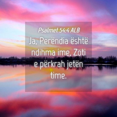 Picture 04 - Psalmet 54:4 ALB - Ja, Perëndia është ndihma ime, Zoti e përkrah - Bible Verse Picture