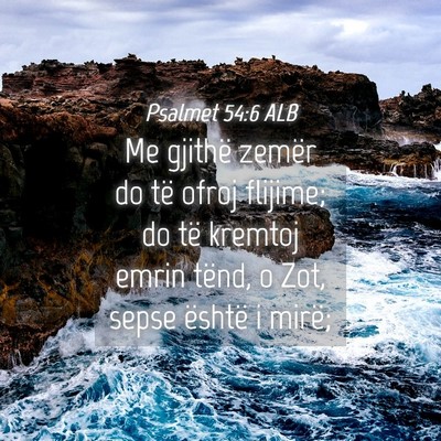 Picture 04 - Psalmet 54:6 ALB - Me gjithë zemër do të ofroj flijime; do të - Bible Verse Picture