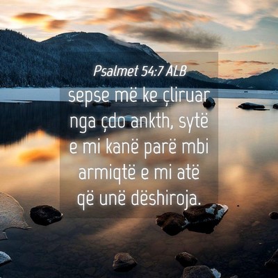 Picture 04 - Psalmet 54:7 ALB - sepse më ke çliruar nga çdo ankth, sytë e mi - Bible Verse Picture