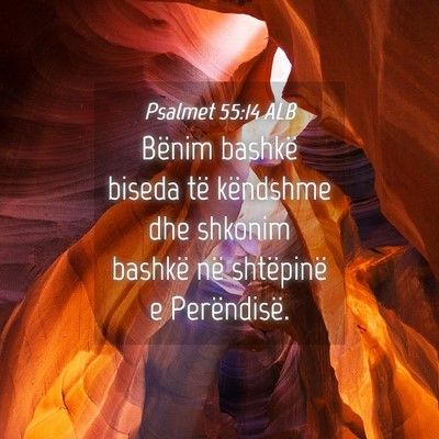 Picture 04 - Psalmet 55:14 ALB - Bënim bashkë biseda të këndshme dhe shkonim - Bible Verse Picture