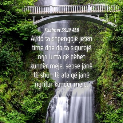 Picture 04 - Psalmet 55:18 ALB - Ai do ta shpengojë jetën time dhe do ta - Bible Verse Picture