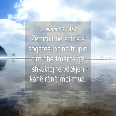 Picture 04 - Psalmet 55:4 ALB - Zemra ime është e shqetësuar në trupin tim - Bible Verse Picture