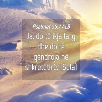 Picture 04 - Psalmet 55:7 ALB - Ja, do të ikja larg dhe do të qëndroja në - Bible Verse Picture