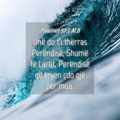 Picture 04 - Psalmet 57:2 ALB - Unë do t’i thërras Perëndisë, Shumë të - Bible Verse Picture