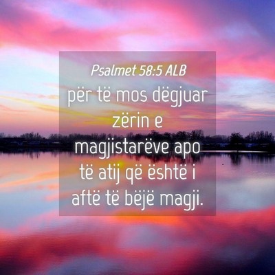 Picture 04 - Psalmet 58:5 ALB - për të mos dëgjuar zërin e magjistarëve apo - Bible Verse Picture