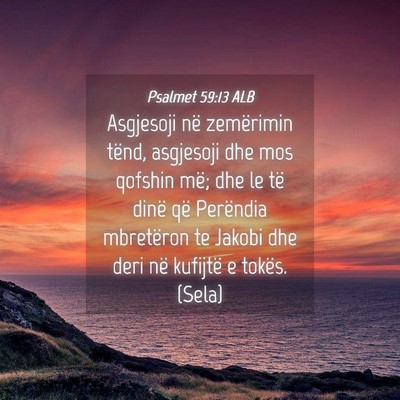 Picture 04 - Psalmet 59:13 ALB - Asgjesoji në zemërimin tënd, asgjesoji dhe mos - Bible Verse Picture
