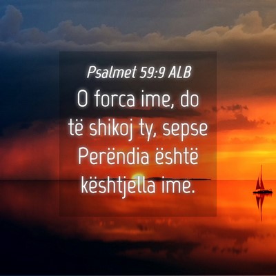 Picture 04 - Psalmet 59:9 ALB - O forca ime, do të shikoj ty, sepse Perëndia - Bible Verse Picture